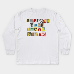 Support Your Local Freak Kids Long Sleeve T-Shirt